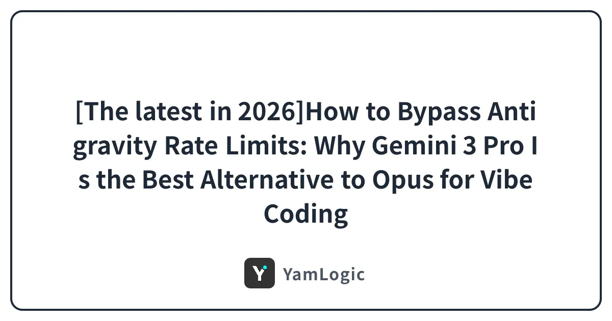 [The latest in 2026]How to Bypass Antigravity Rate Limits: Why Gemini 3 Pro Is the Best Alternative to Opus for Vibe Coding