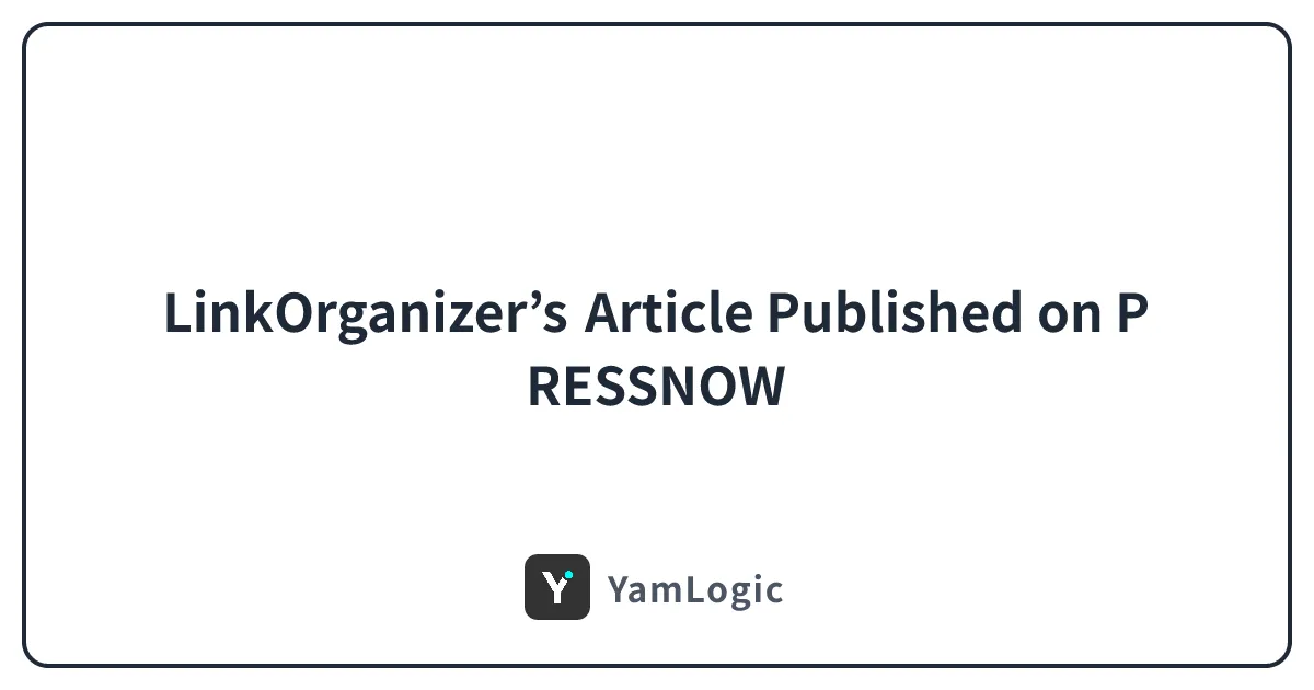 LinkOrganizer’s Article Published on PRESSNOW