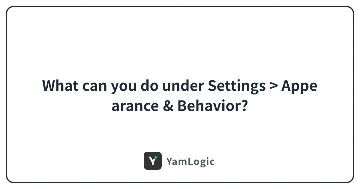 What can you do under Settings > Appearance & Behavior?