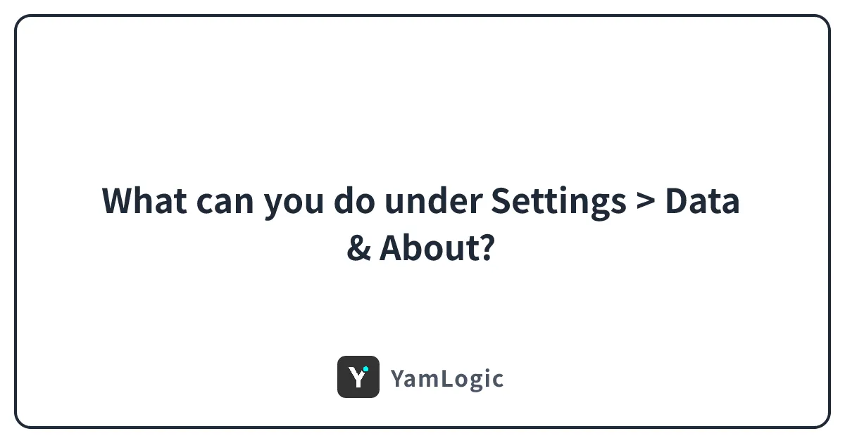 What can you do under Settings > Data & About?