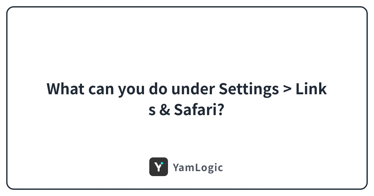 What can you do under Settings > Links & Safari?