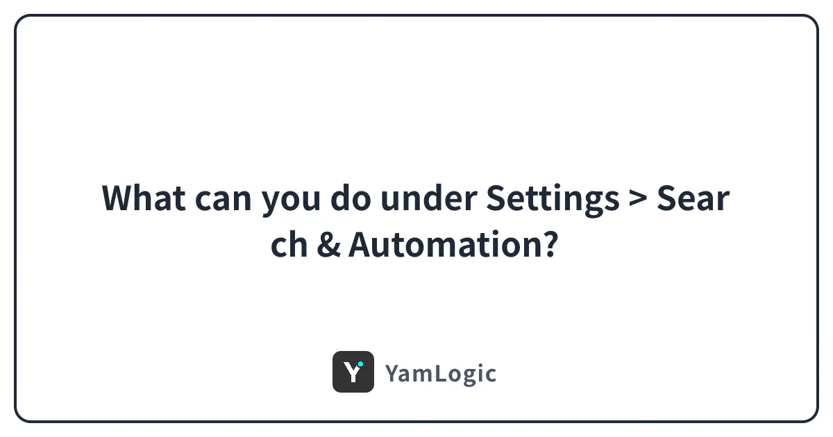 What can you do under Settings > Search & Automation?
